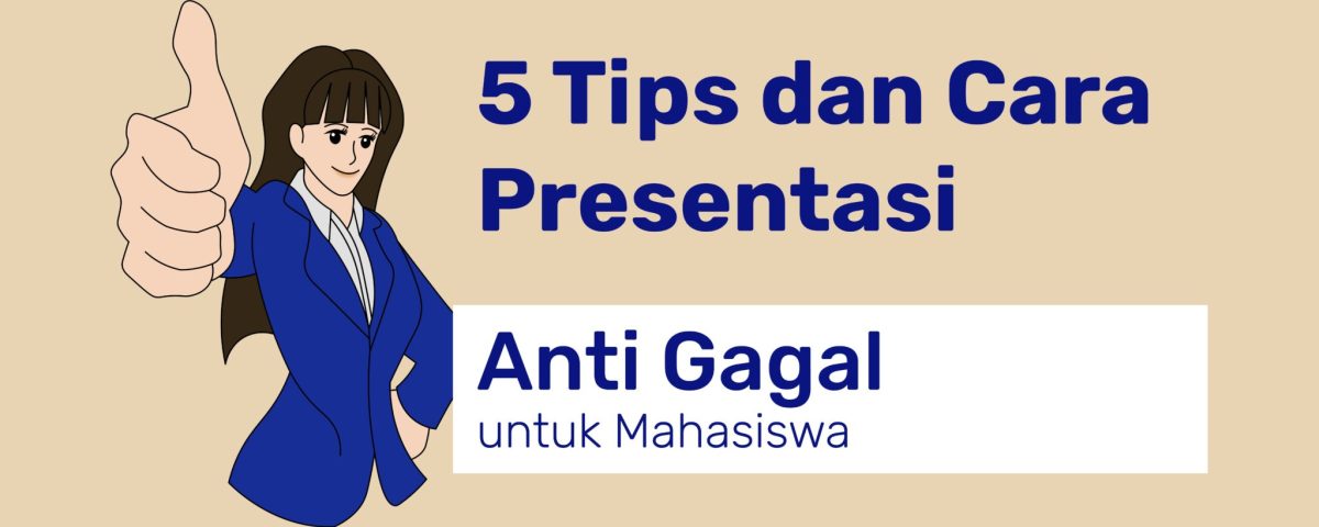 Sering Presentasi? Tidak Masalah, Berikut 5 Tips dan Cara Presentasi Anti Gagal Untuk Mahasiswa